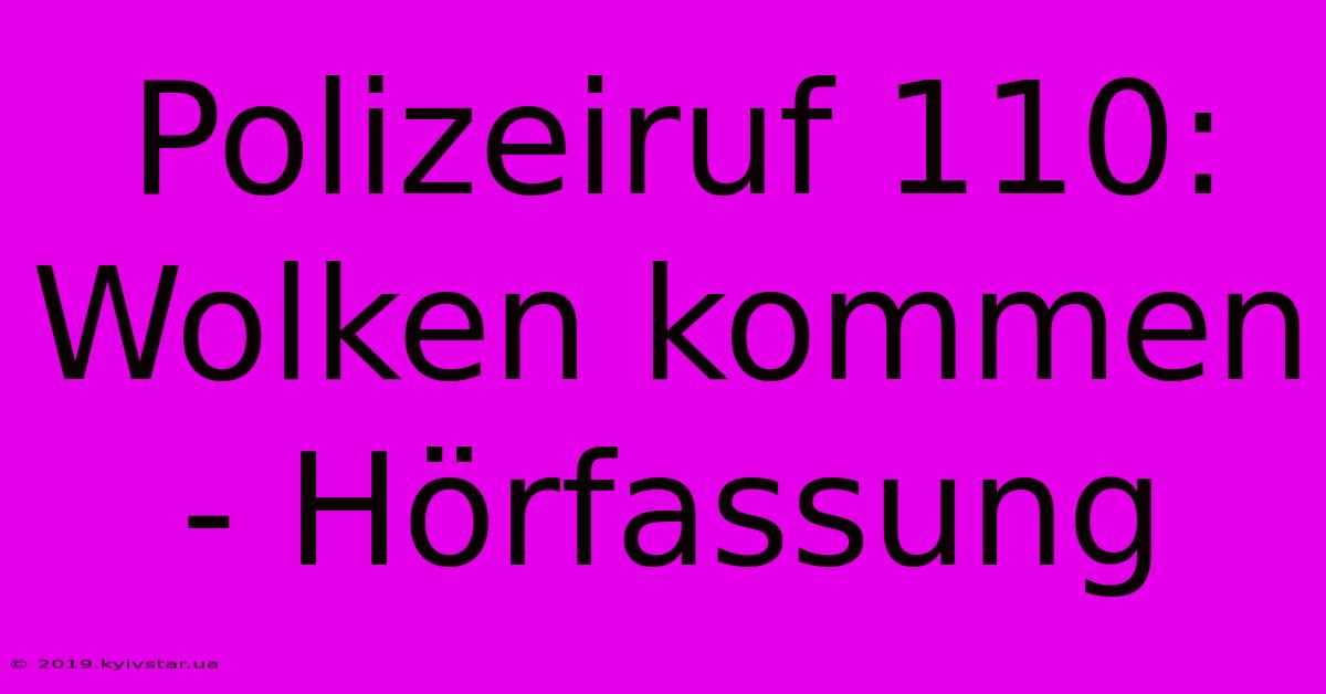 Polizeiruf 110: Wolken Kommen - Hörfassung