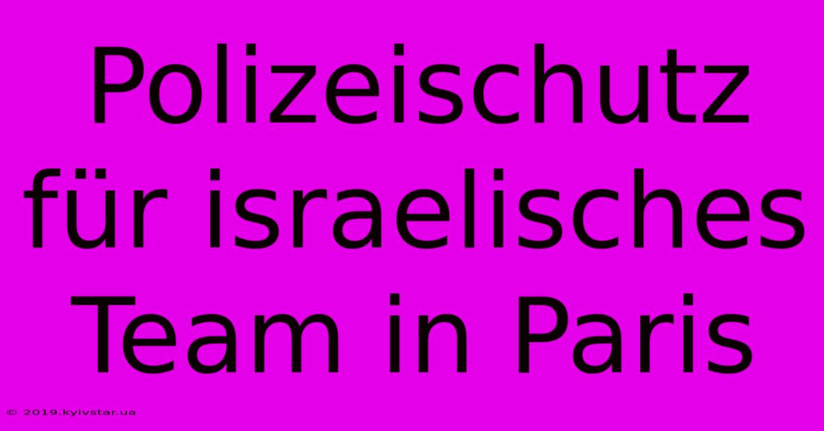 Polizeischutz Für Israelisches Team In Paris