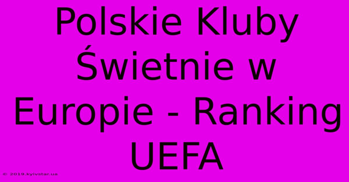 Polskie Kluby Świetnie W Europie - Ranking UEFA