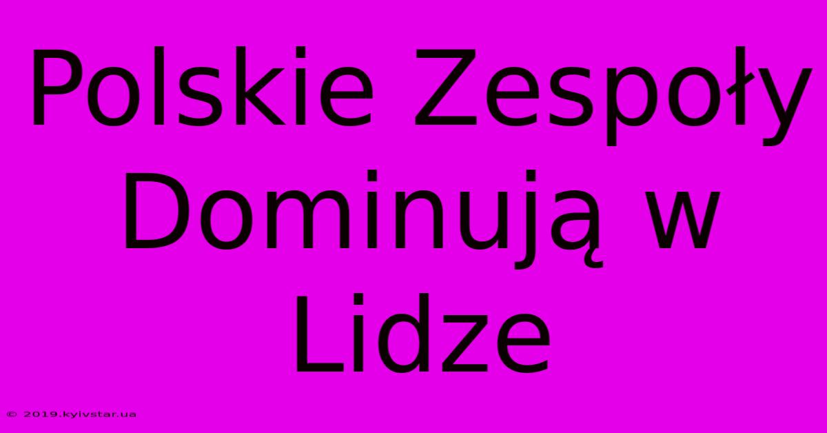 Polskie Zespoły Dominują W Lidze