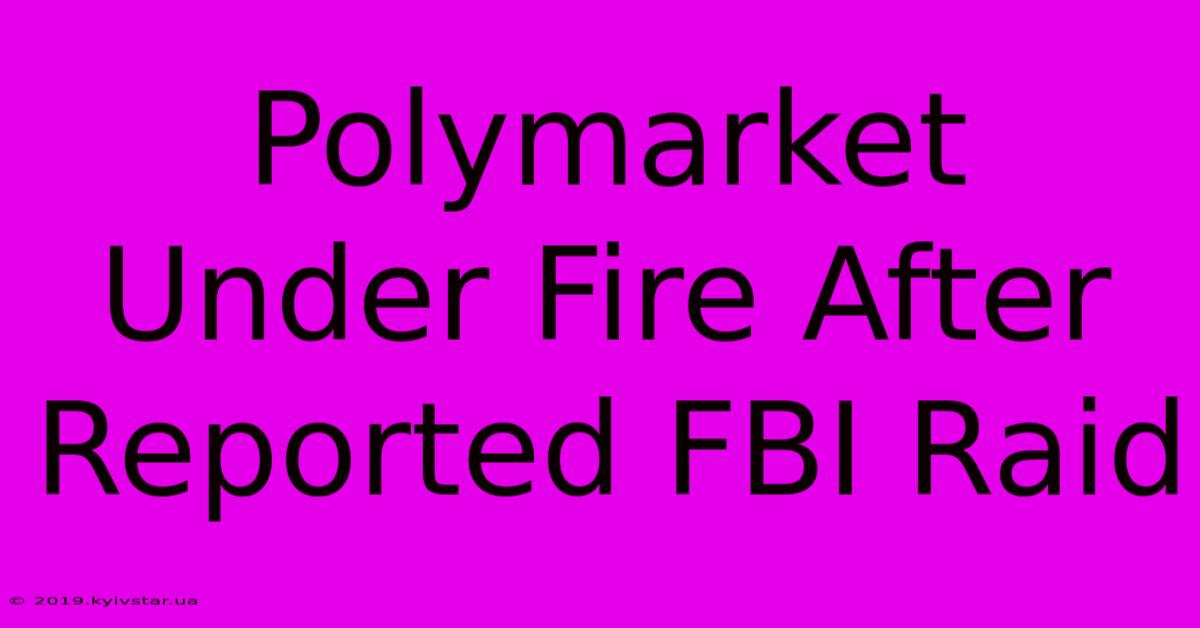 Polymarket Under Fire After Reported FBI Raid