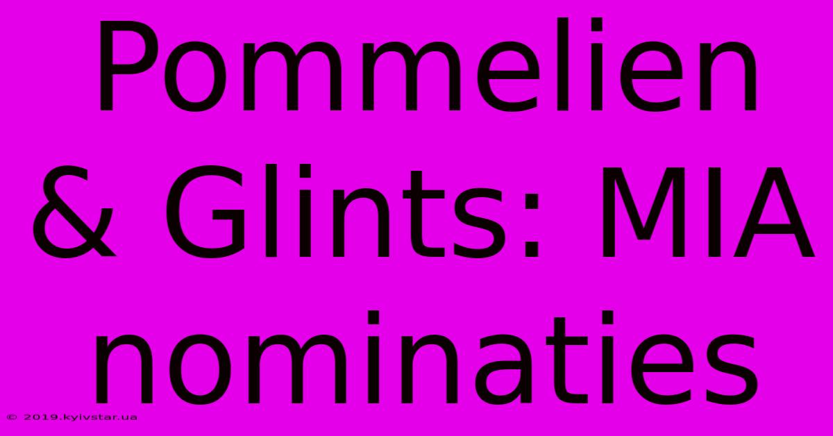 Pommelien & Glints: MIA Nominaties