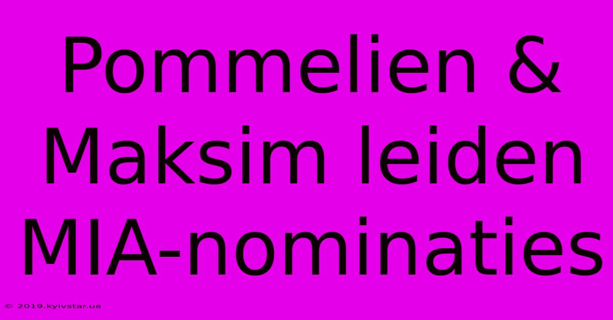 Pommelien & Maksim Leiden MIA-nominaties