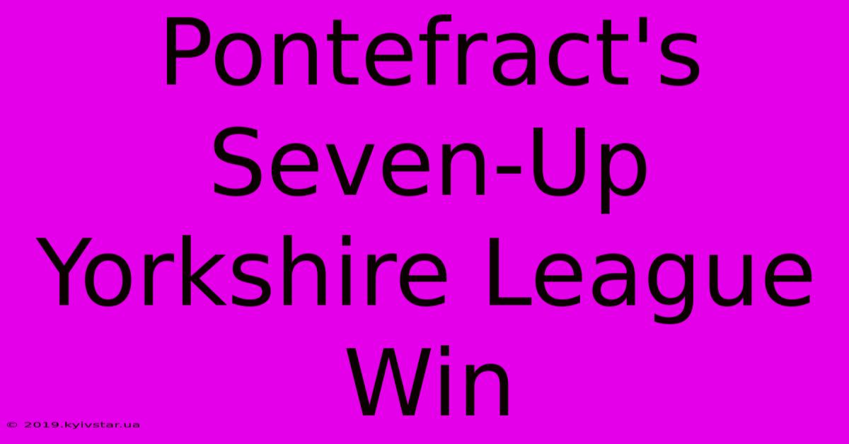 Pontefract's Seven-Up Yorkshire League Win