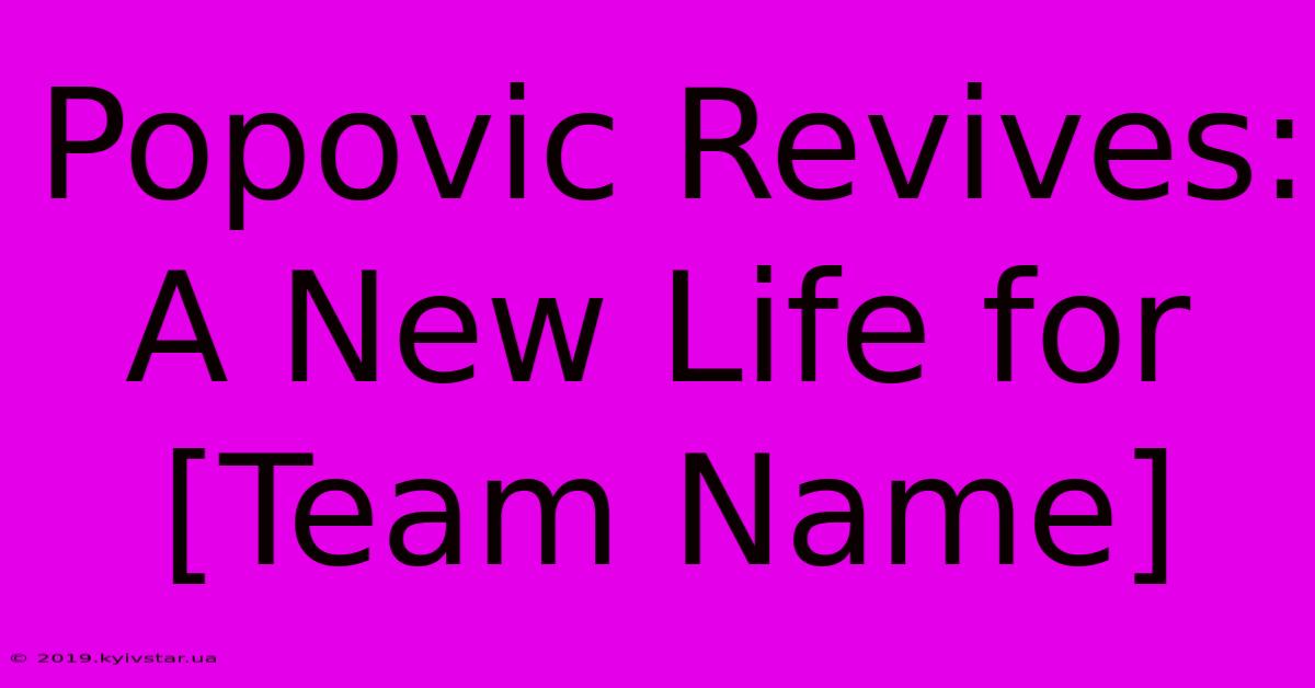 Popovic Revives: A New Life For [Team Name]