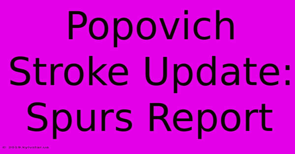 Popovich Stroke Update: Spurs Report