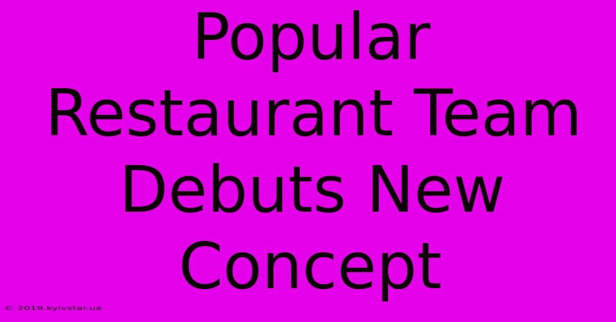 Popular Restaurant Team Debuts New Concept 