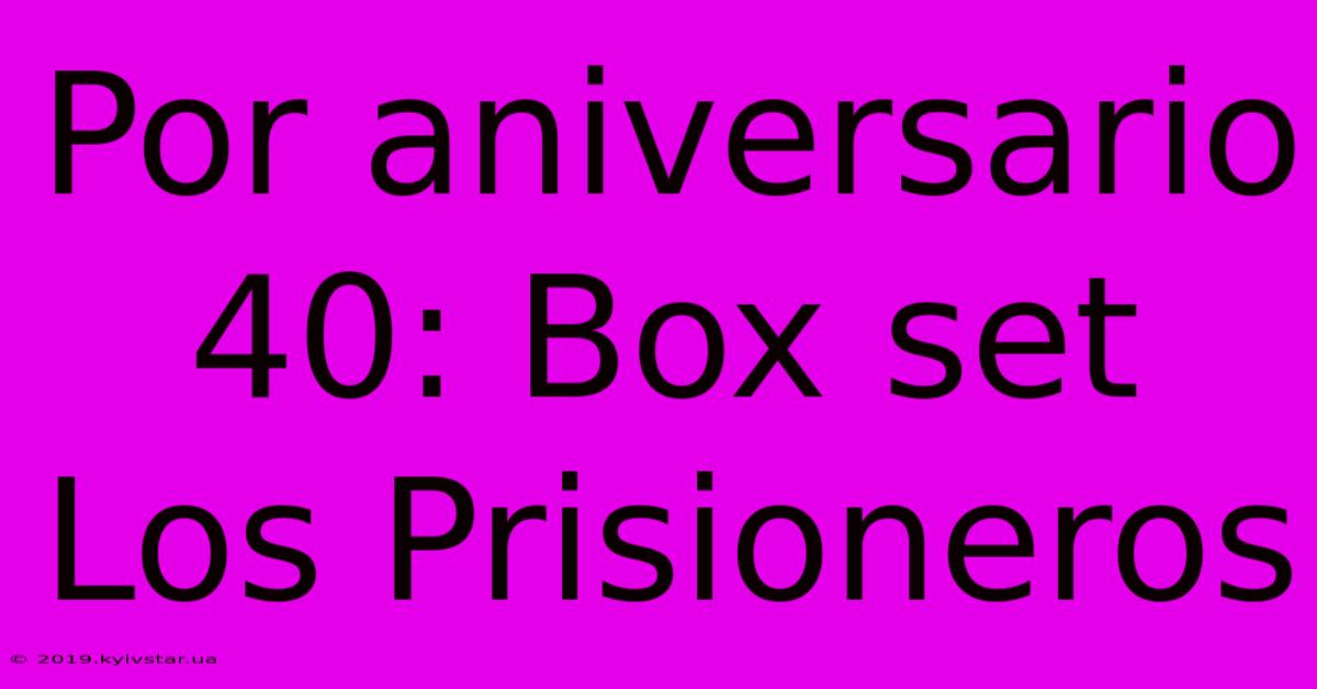 Por Aniversario 40: Box Set Los Prisioneros