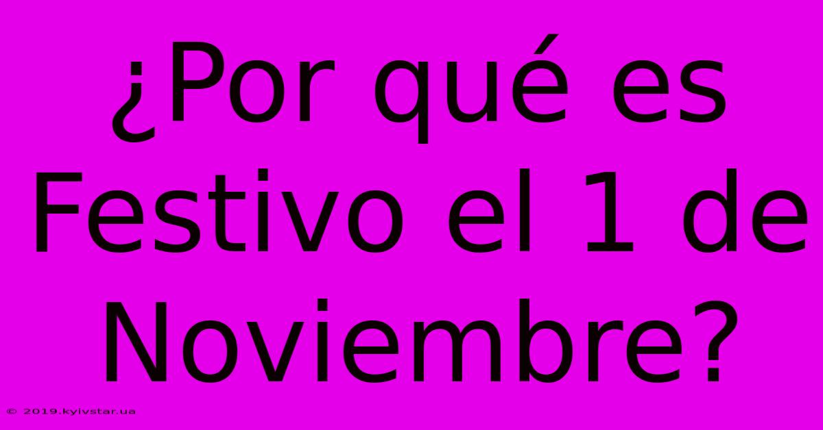 ¿Por Qué Es Festivo El 1 De Noviembre?