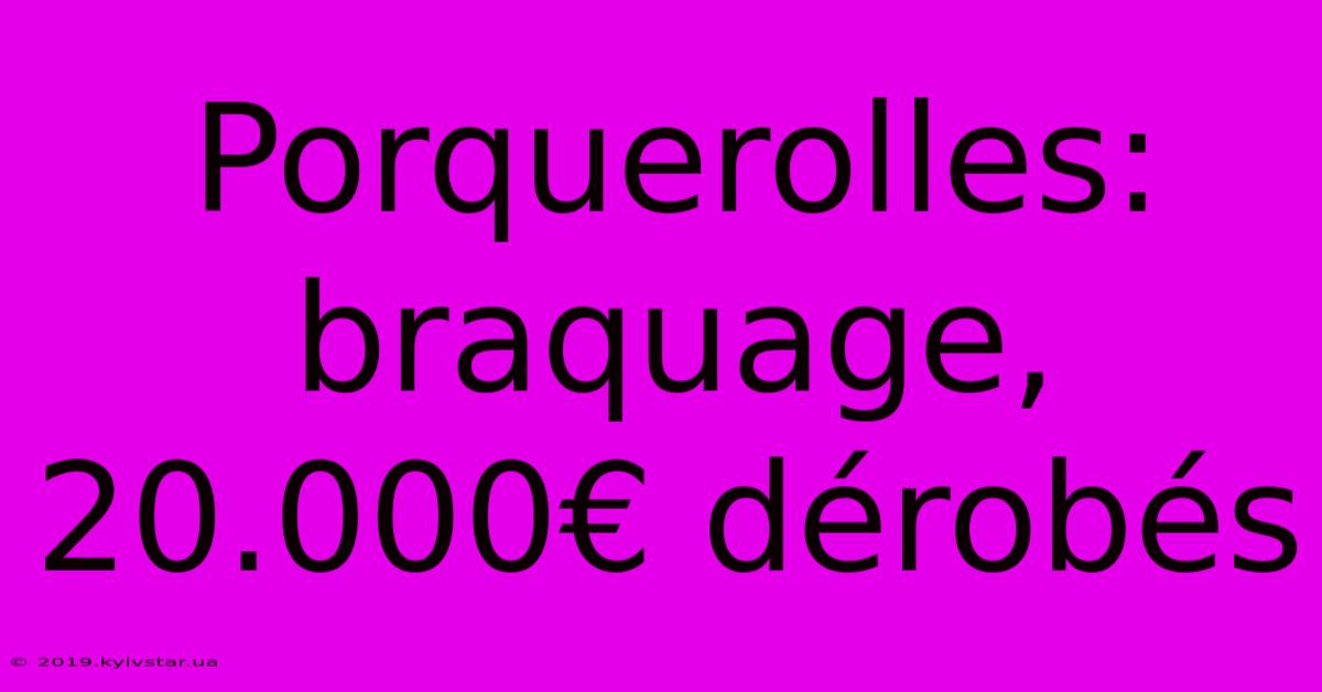 Porquerolles: Braquage, 20.000€ Dérobés