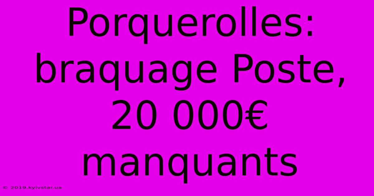 Porquerolles: Braquage Poste, 20 000€ Manquants