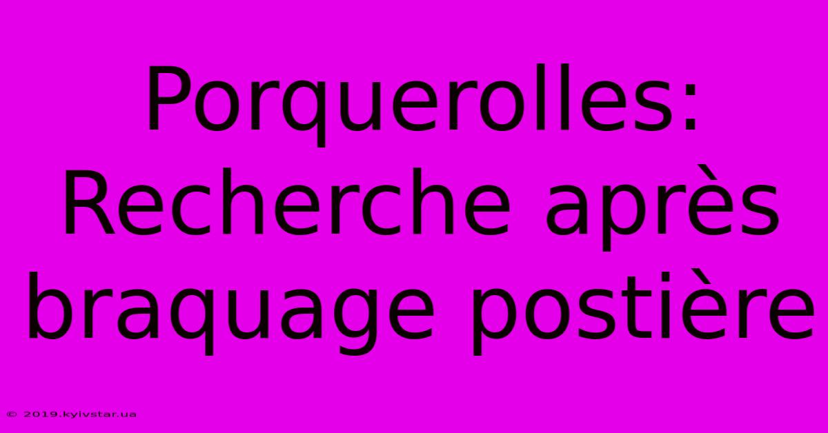 Porquerolles: Recherche Après Braquage Postière