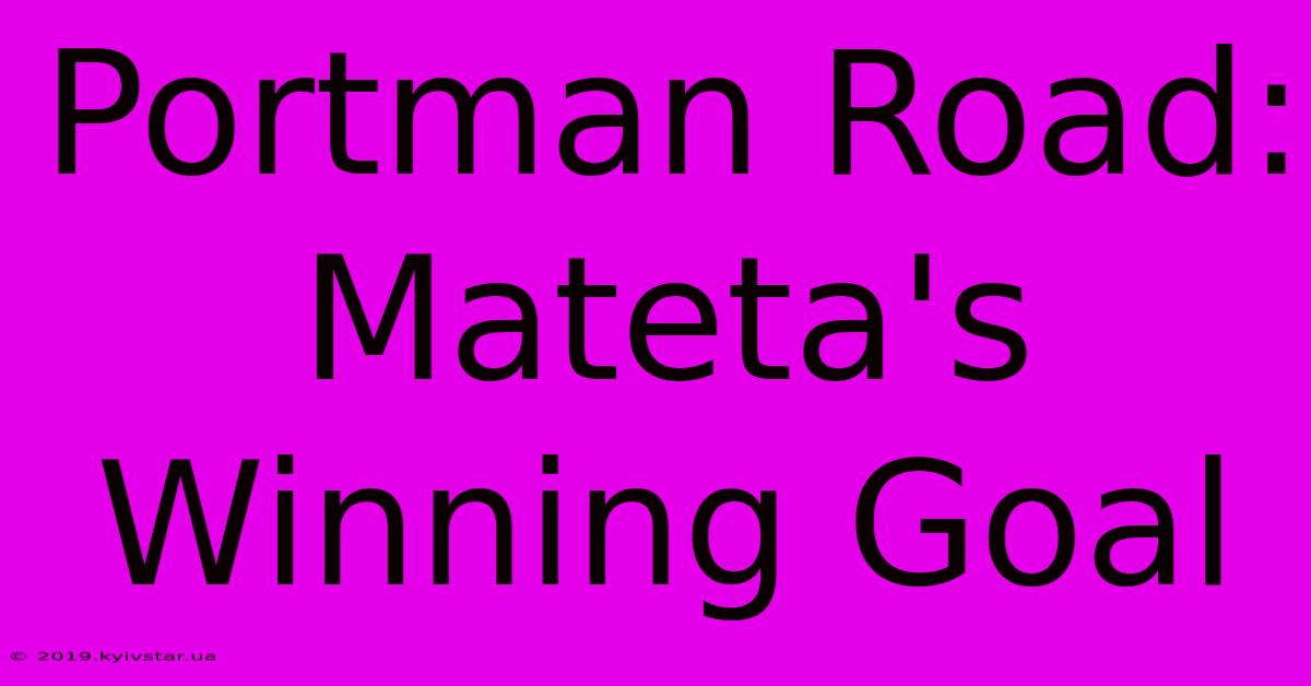 Portman Road: Mateta's Winning Goal