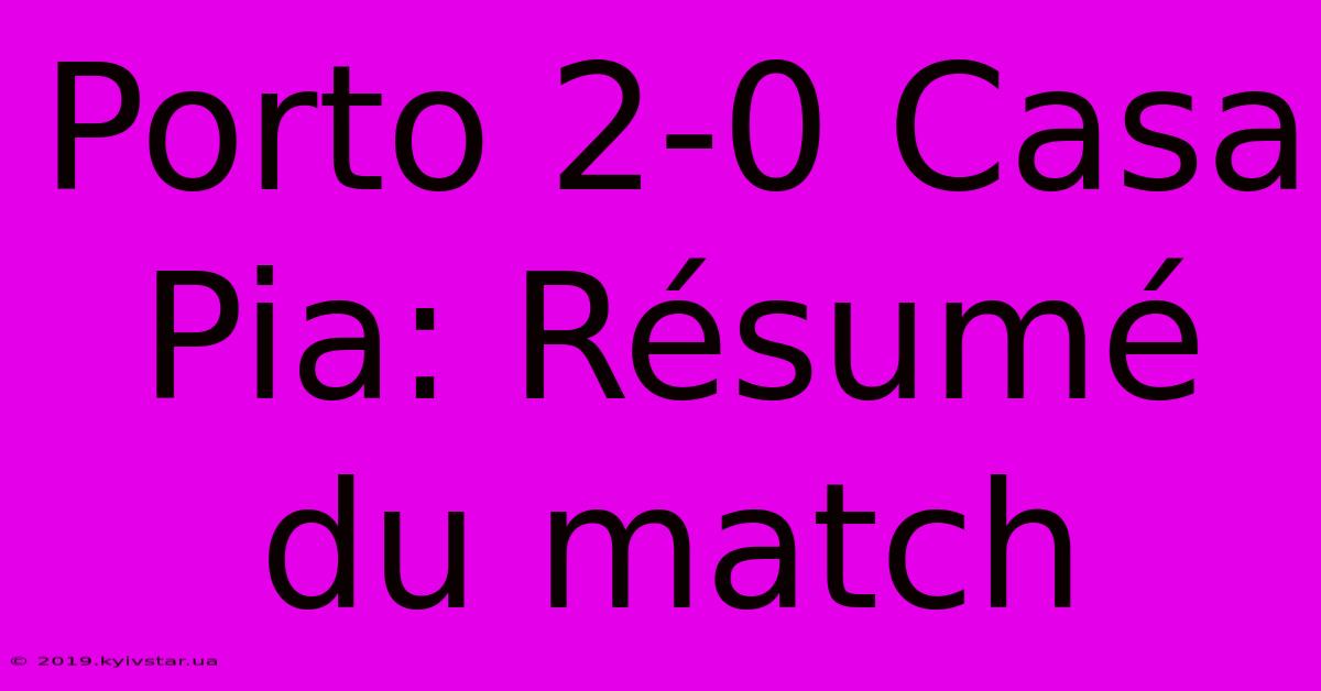 Porto 2-0 Casa Pia: Résumé Du Match