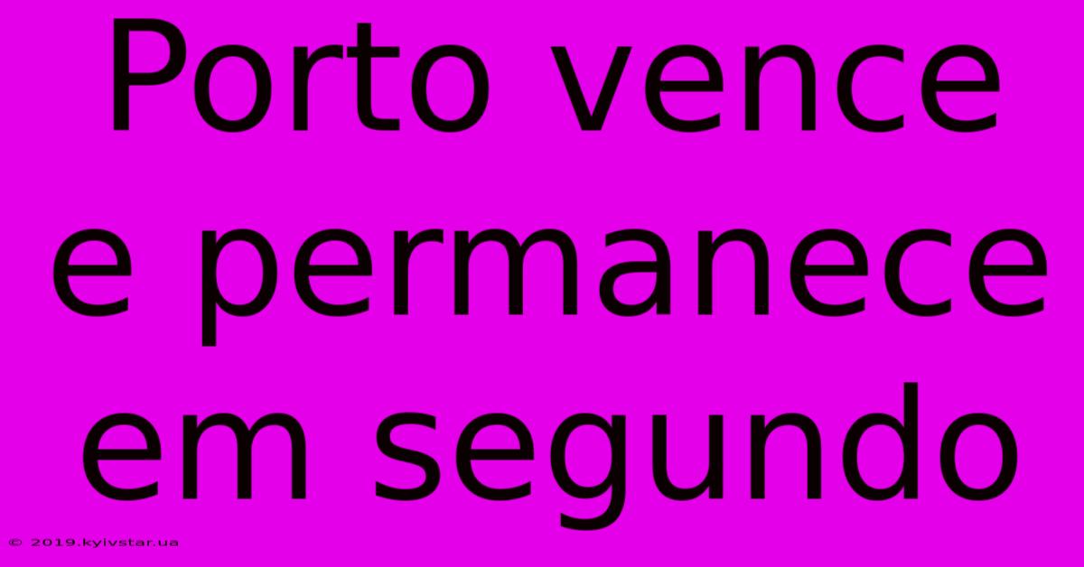 Porto Vence E Permanece Em Segundo