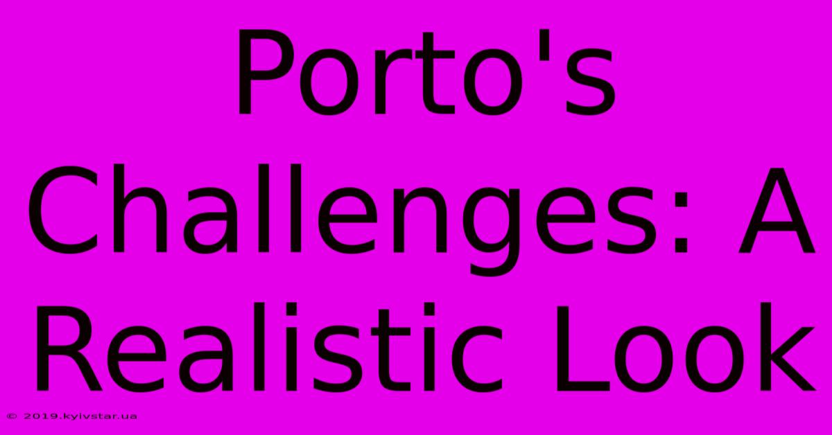 Porto's Challenges: A Realistic Look