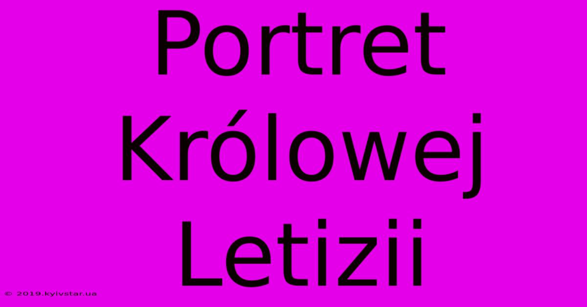 Portret Królowej Letizii