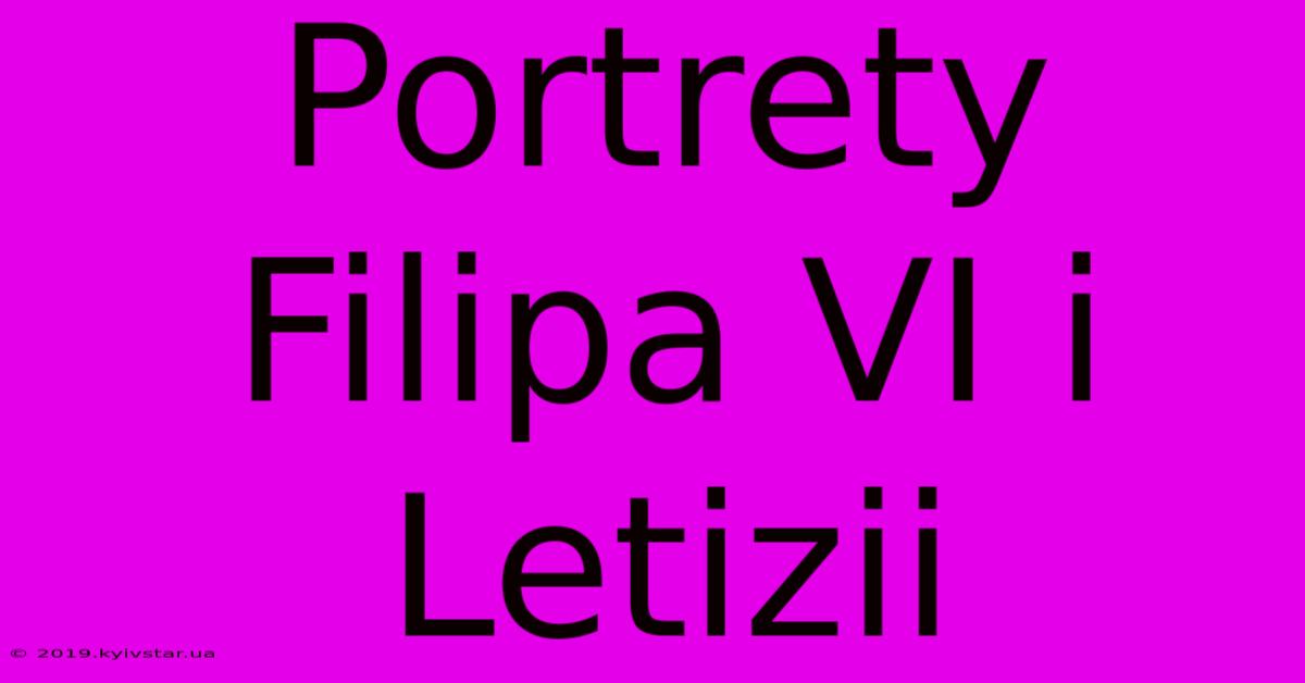 Portrety Filipa VI I Letizii