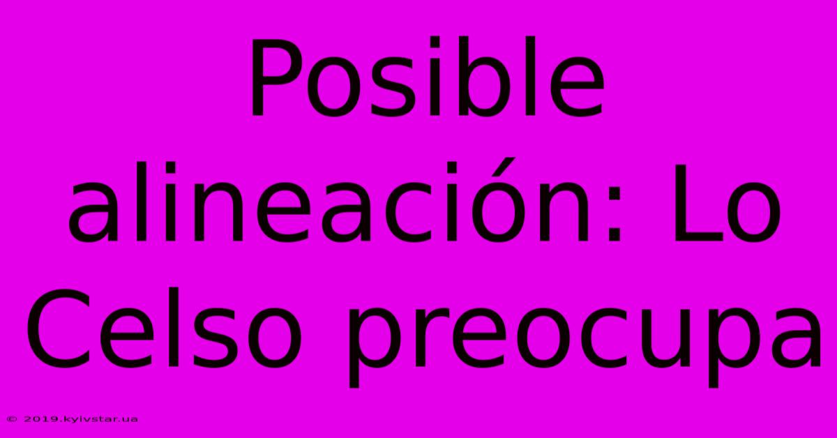Posible Alineación: Lo Celso Preocupa