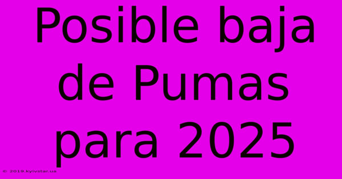 Posible Baja De Pumas Para 2025