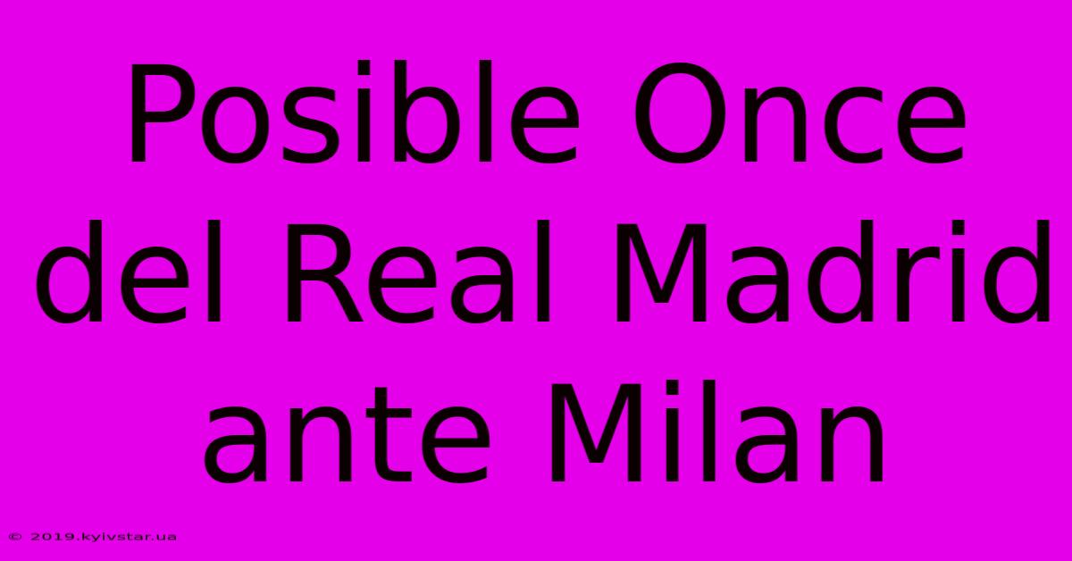 Posible Once Del Real Madrid Ante Milan