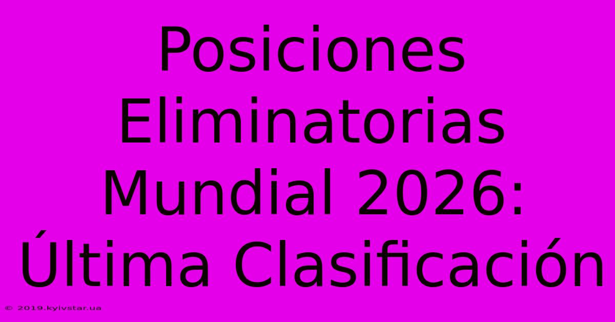 Posiciones Eliminatorias Mundial 2026: Última Clasificación