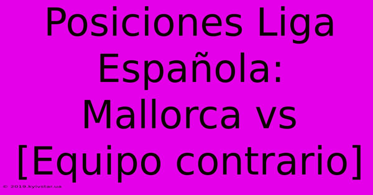 Posiciones Liga Española:  Mallorca Vs [Equipo Contrario]