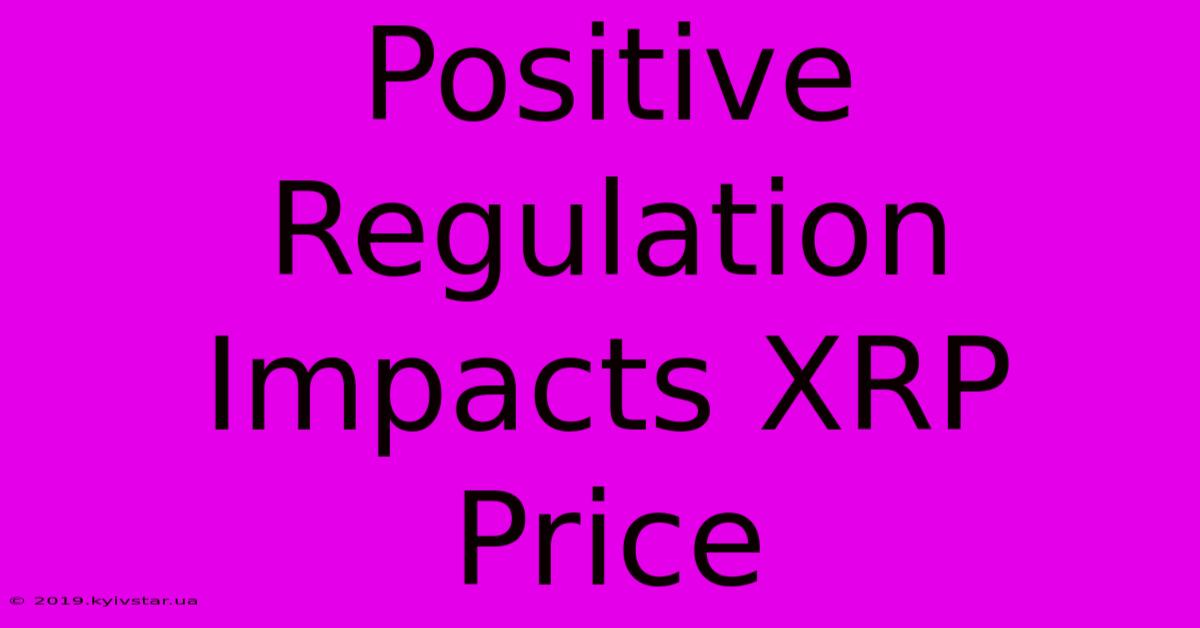 Positive Regulation Impacts XRP Price