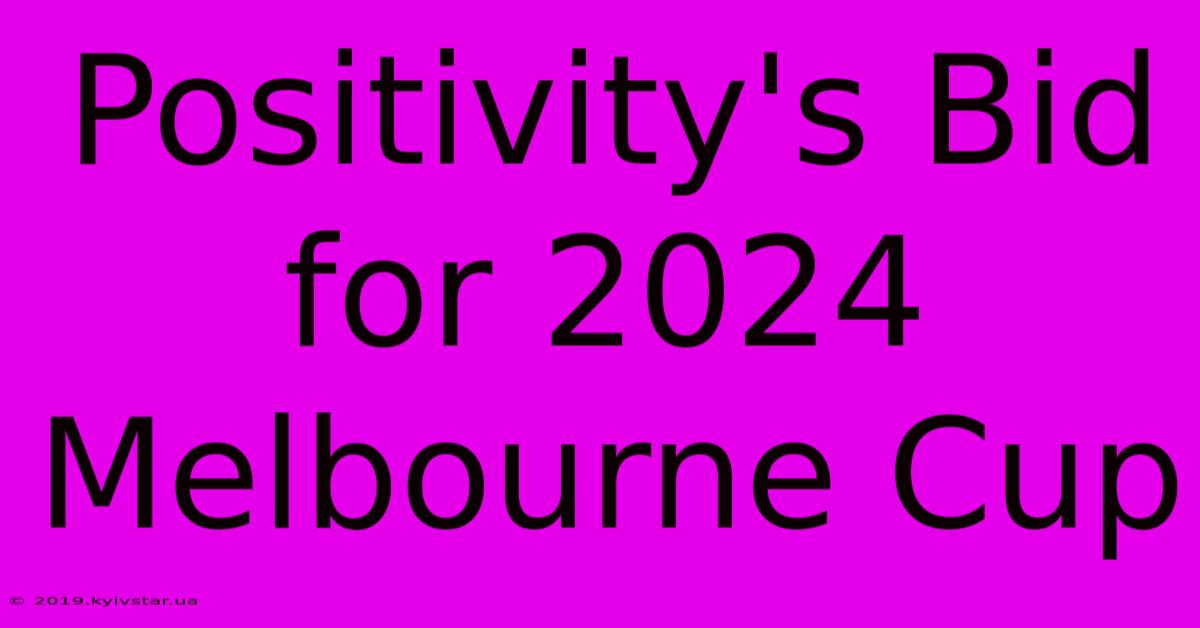 Positivity's Bid For 2024 Melbourne Cup