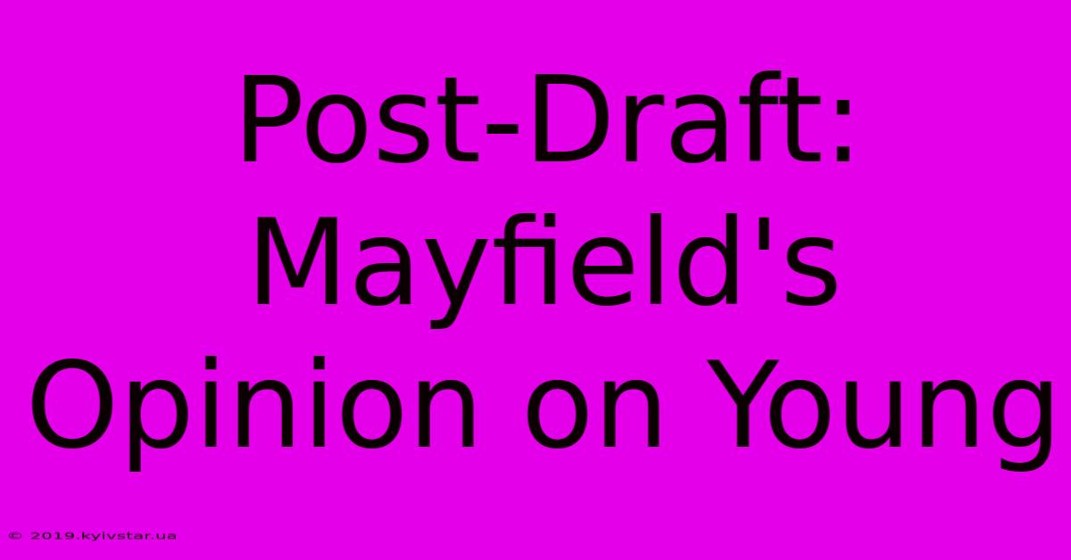 Post-Draft: Mayfield's Opinion On Young