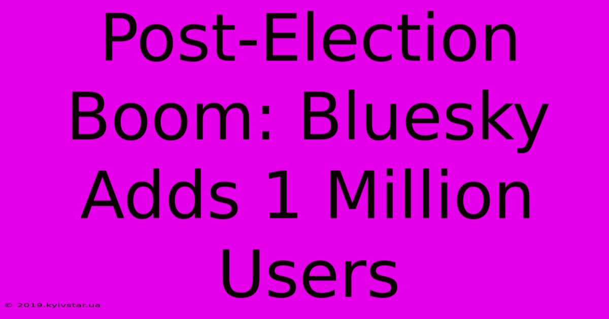 Post-Election Boom: Bluesky Adds 1 Million Users