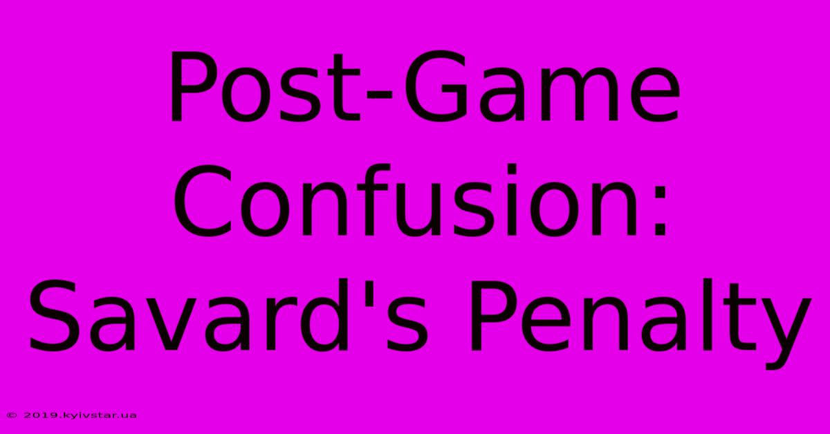 Post-Game Confusion: Savard's Penalty