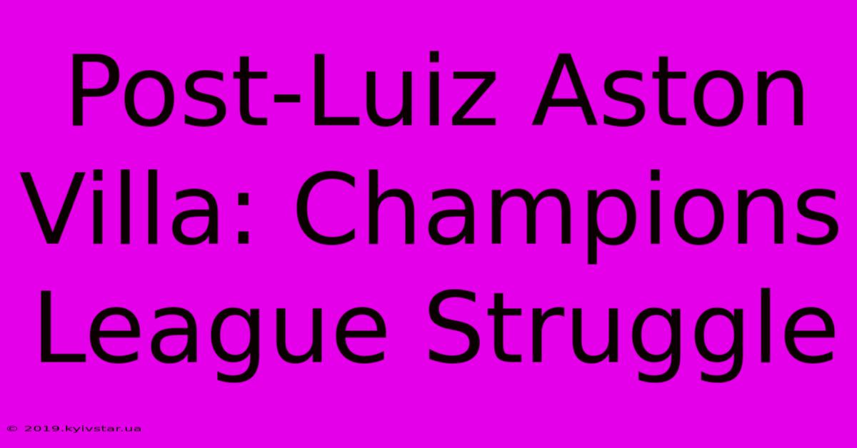 Post-Luiz Aston Villa: Champions League Struggle