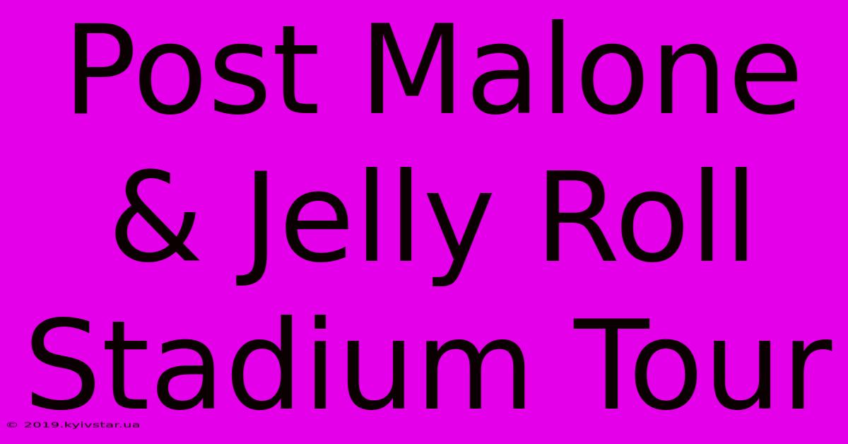 Post Malone & Jelly Roll Stadium Tour