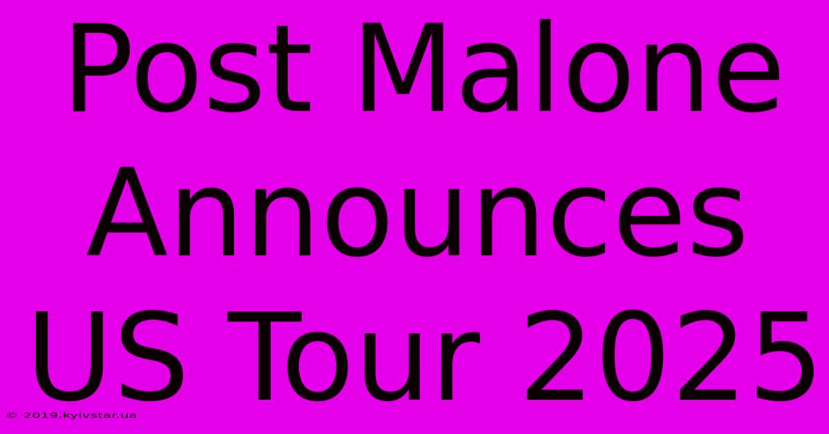 Post Malone Announces US Tour 2025