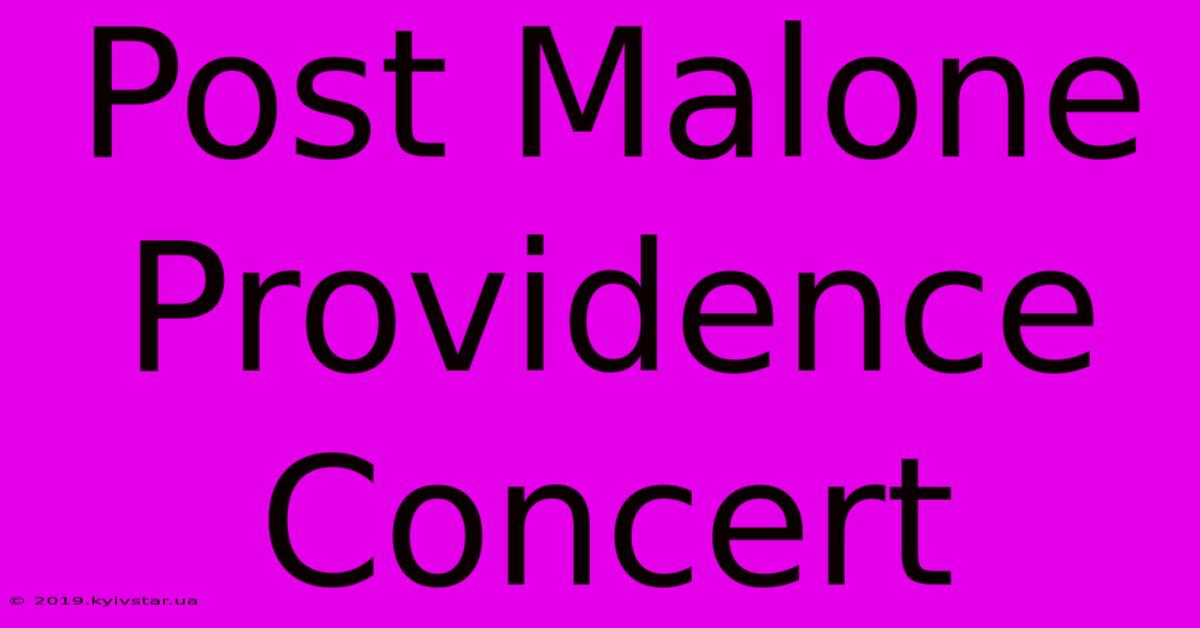 Post Malone Providence Concert