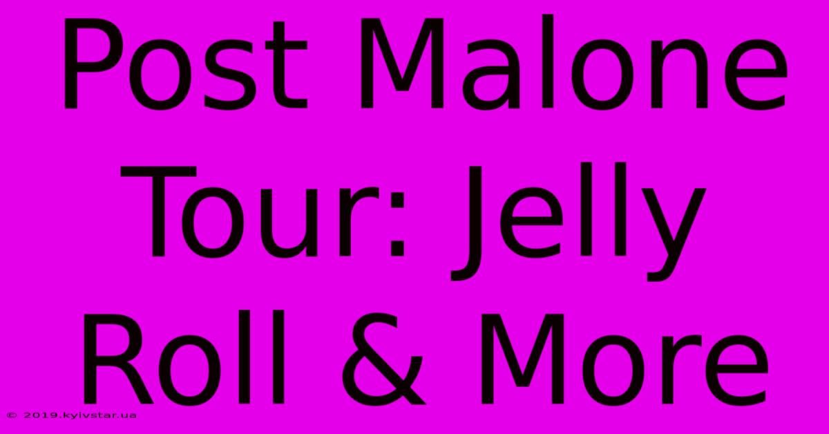 Post Malone Tour: Jelly Roll & More