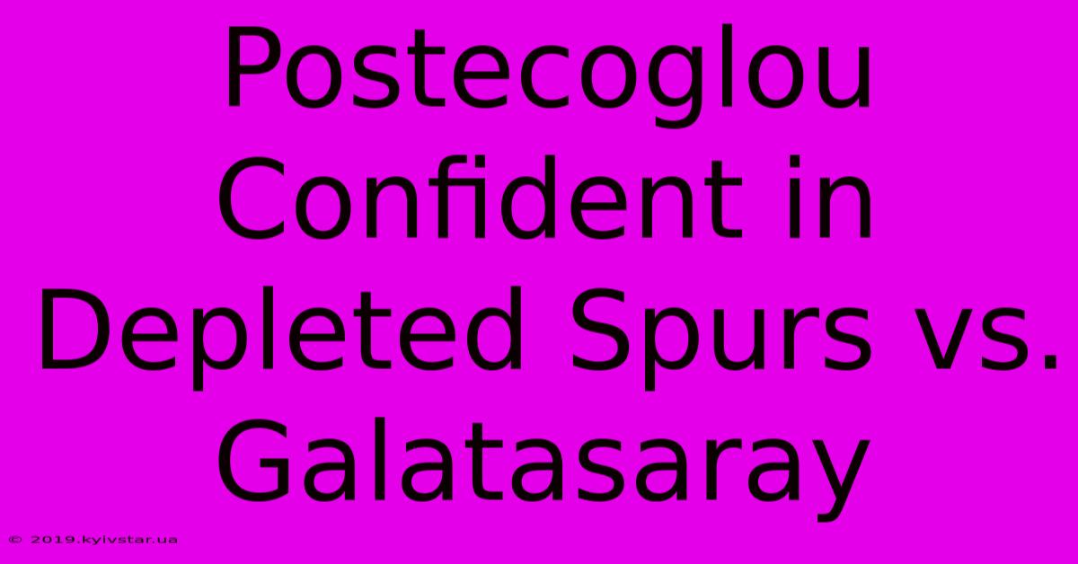 Postecoglou Confident In Depleted Spurs Vs. Galatasaray