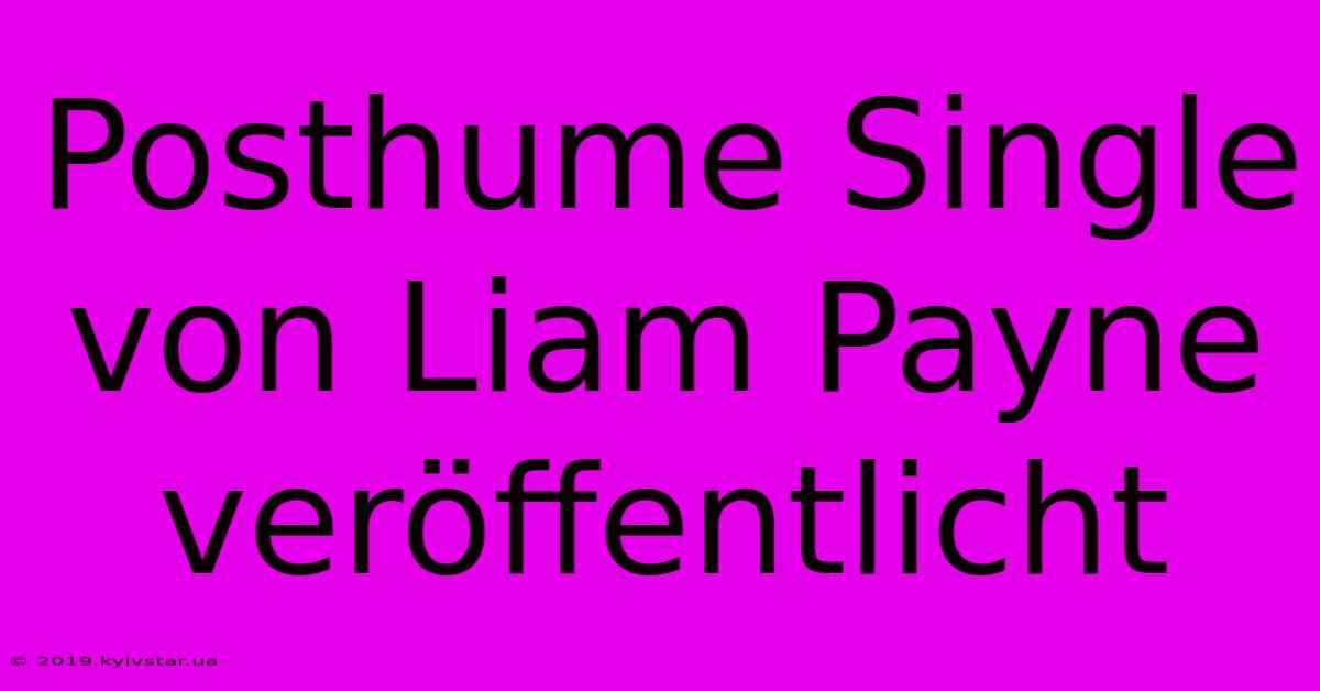 Posthume Single Von Liam Payne Veröffentlicht