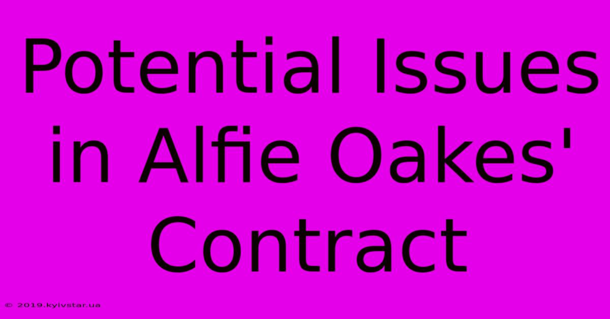 Potential Issues In Alfie Oakes' Contract