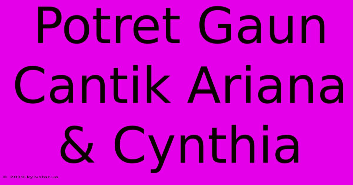 Potret Gaun Cantik Ariana & Cynthia