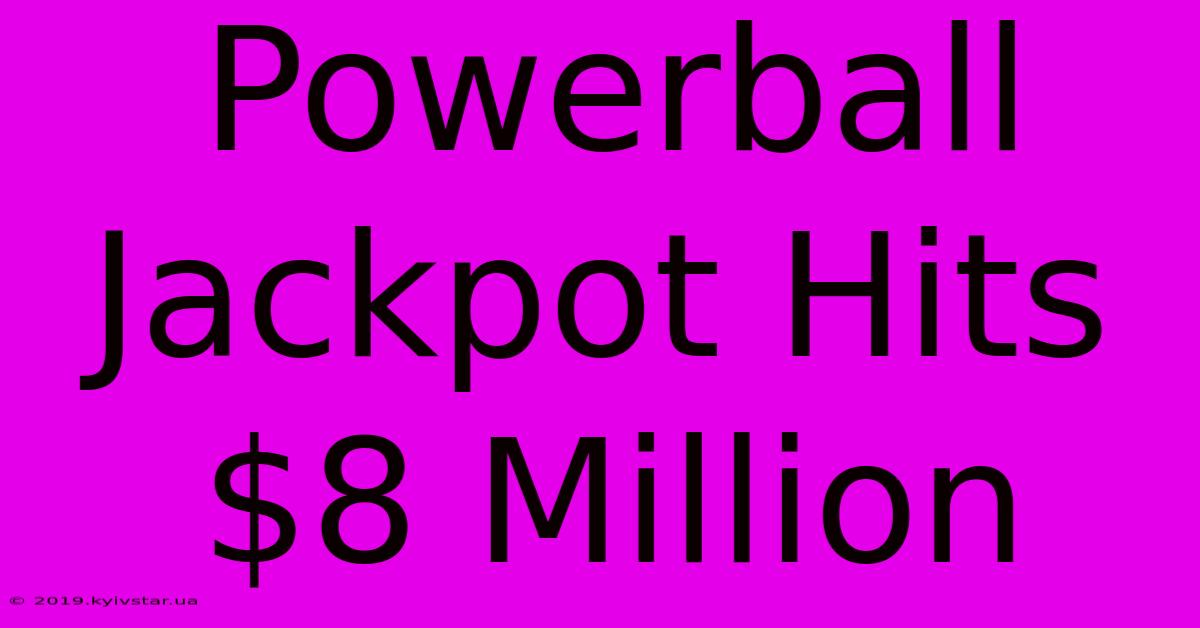 Powerball Jackpot Hits $8 Million