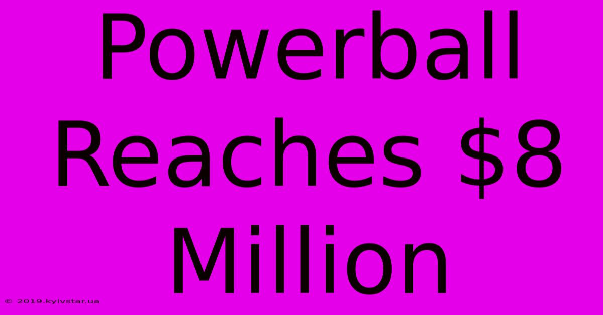 Powerball Reaches $8 Million