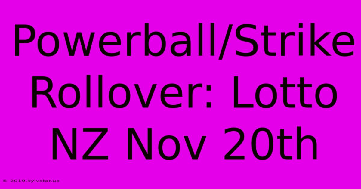 Powerball/Strike Rollover: Lotto NZ Nov 20th