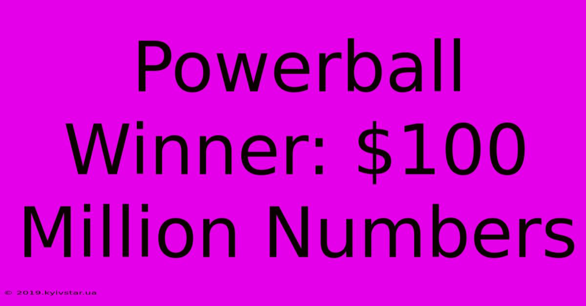 Powerball Winner: $100 Million Numbers