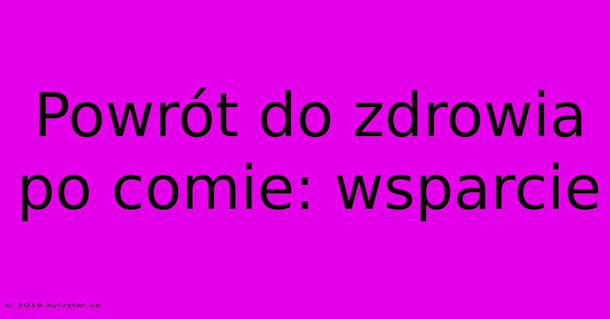 Powrót Do Zdrowia Po Comie: Wsparcie