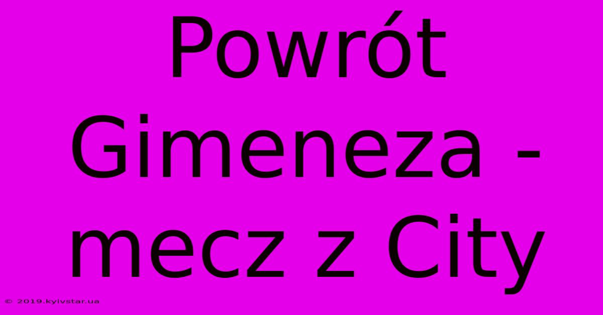 Powrót Gimeneza - Mecz Z City