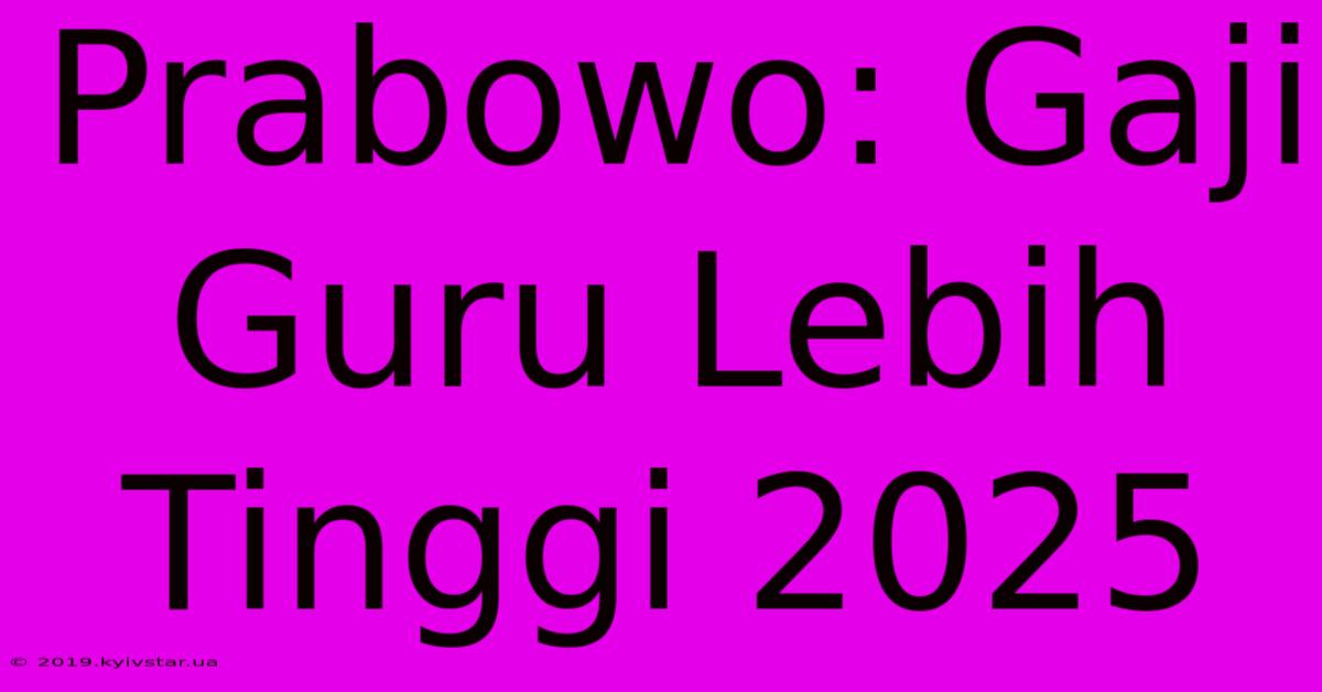 Prabowo: Gaji Guru Lebih Tinggi 2025