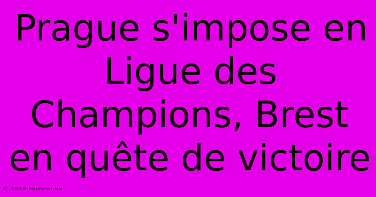 Prague S'impose En Ligue Des Champions, Brest En Quête De Victoire