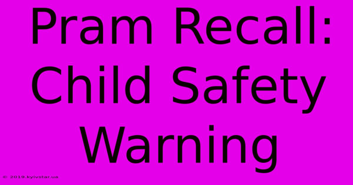 Pram Recall: Child Safety Warning